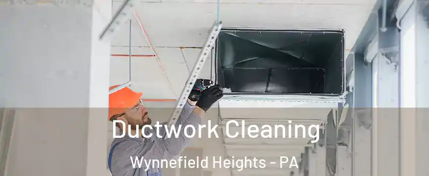 Ductwork Cleaning Wynnefield Heights - PA