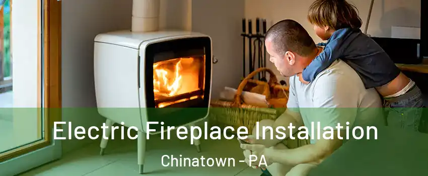 Electric Fireplace Installation Chinatown - PA