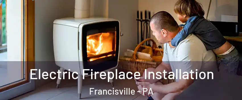 Electric Fireplace Installation Francisville - PA