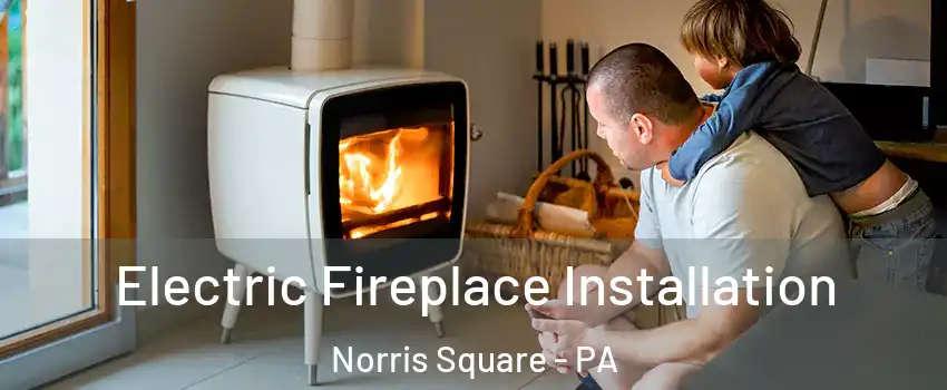 Electric Fireplace Installation Norris Square - PA