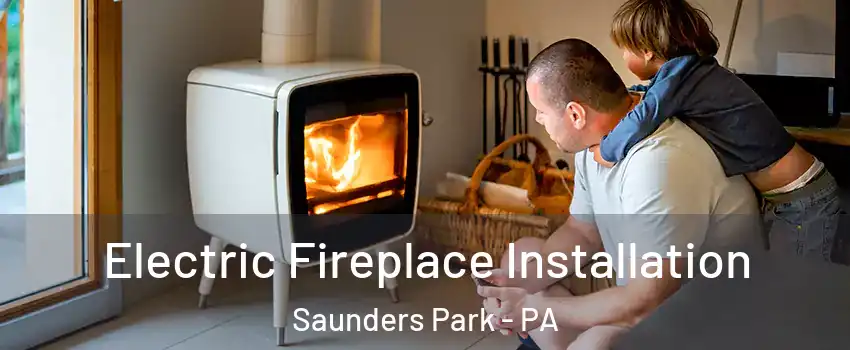 Electric Fireplace Installation Saunders Park - PA