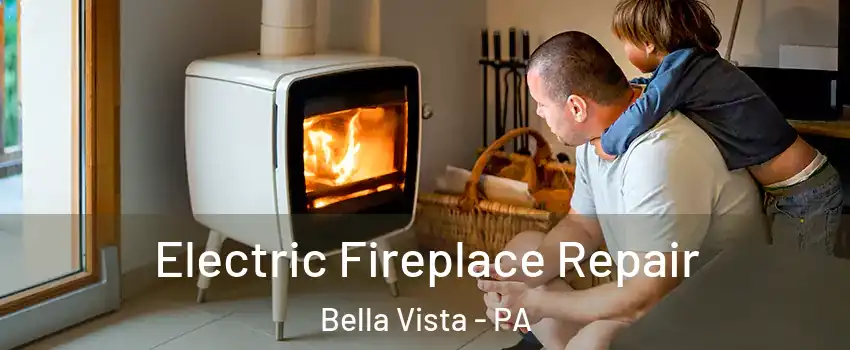 Electric Fireplace Repair Bella Vista - PA