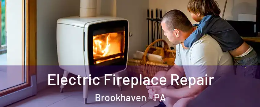 Electric Fireplace Repair Brookhaven - PA