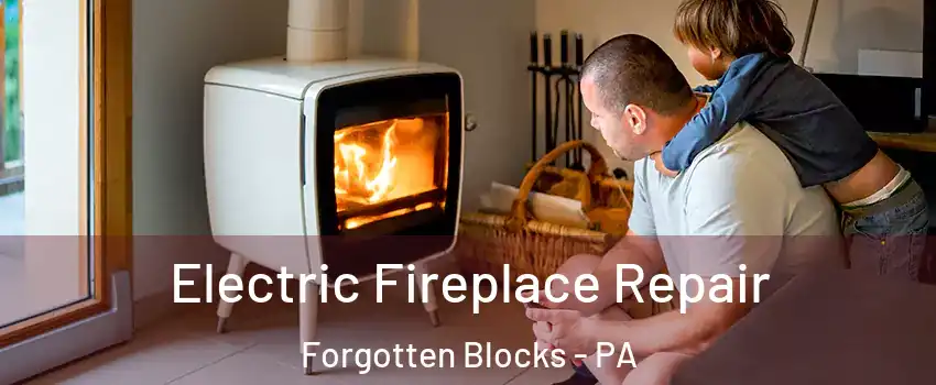 Electric Fireplace Repair Forgotten Blocks - PA