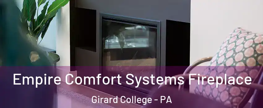 Empire Comfort Systems Fireplace Girard College - PA