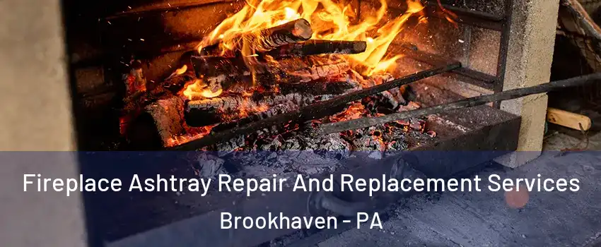 Fireplace Ashtray Repair And Replacement Services Brookhaven - PA