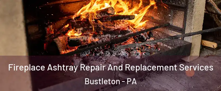 Fireplace Ashtray Repair And Replacement Services Bustleton - PA