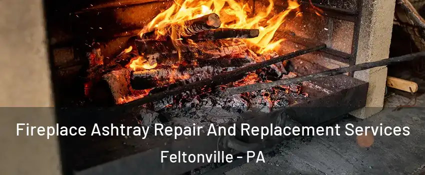 Fireplace Ashtray Repair And Replacement Services Feltonville - PA