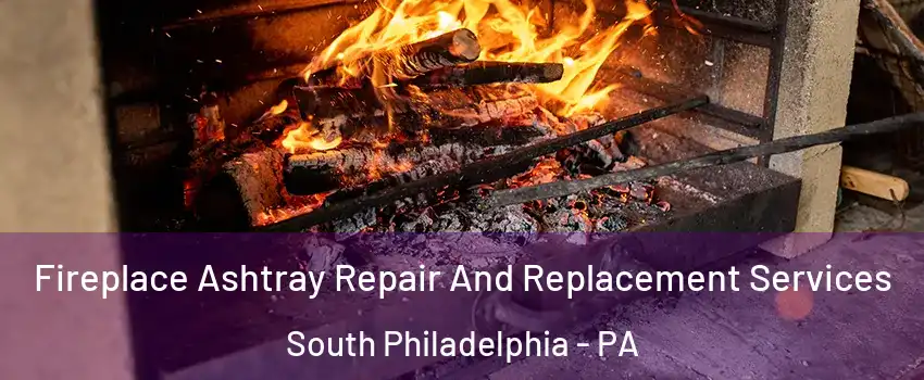 Fireplace Ashtray Repair And Replacement Services South Philadelphia - PA