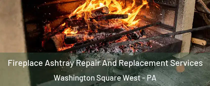 Fireplace Ashtray Repair And Replacement Services Washington Square West - PA