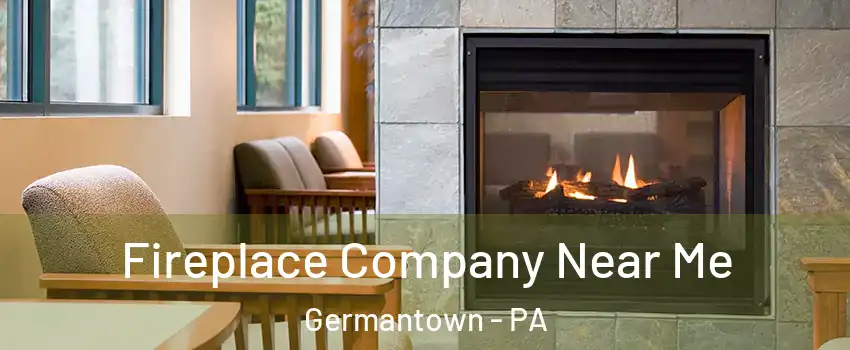 Fireplace Company Near Me Germantown - PA