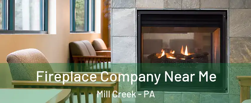 Fireplace Company Near Me Mill Creek - PA