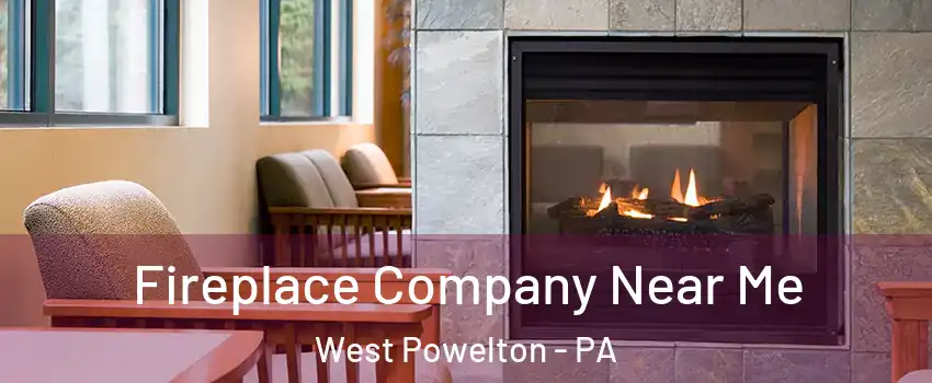 Fireplace Company Near Me West Powelton - PA