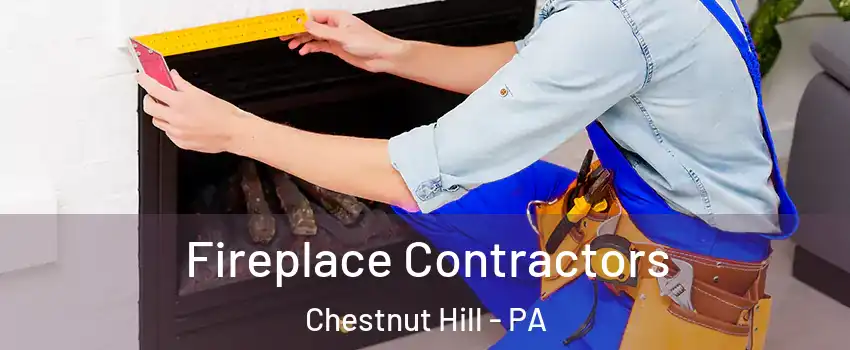 Fireplace Contractors Chestnut Hill - PA