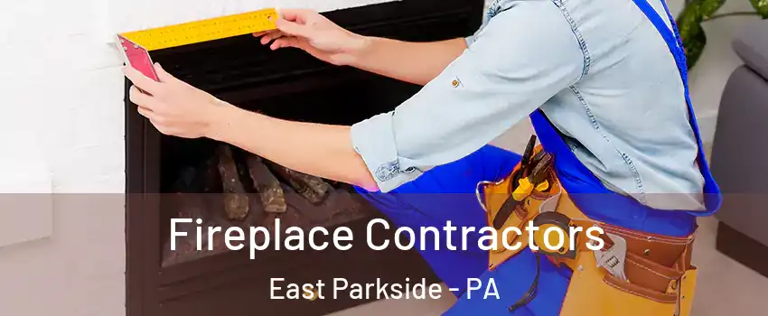 Fireplace Contractors East Parkside - PA