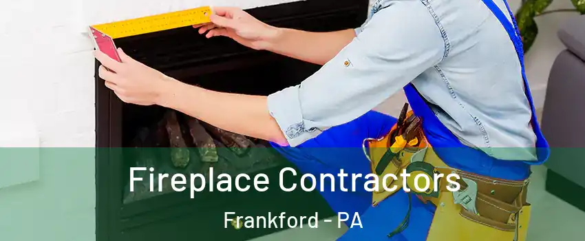 Fireplace Contractors Frankford - PA