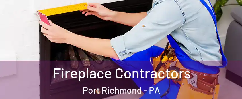 Fireplace Contractors Port Richmond - PA