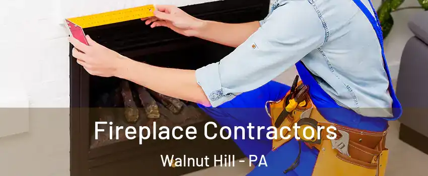 Fireplace Contractors Walnut Hill - PA