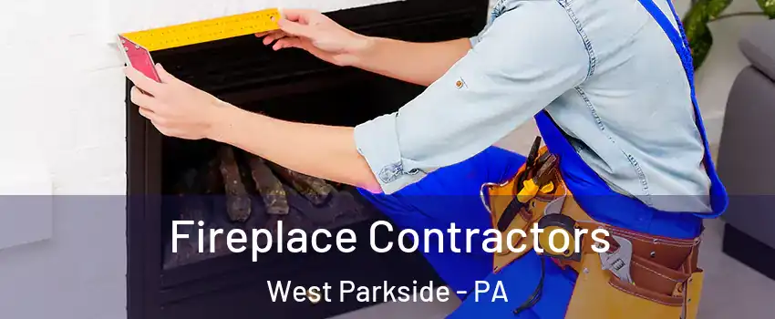 Fireplace Contractors West Parkside - PA