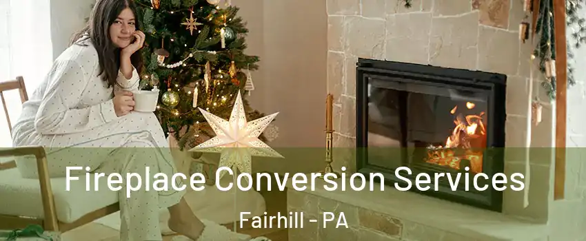 Fireplace Conversion Services Fairhill - PA