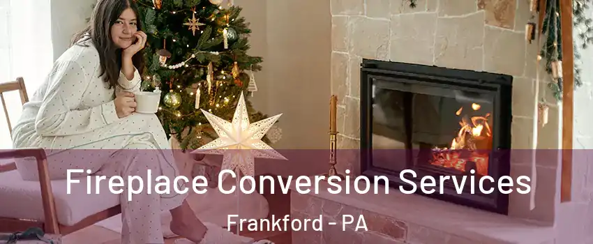 Fireplace Conversion Services Frankford - PA