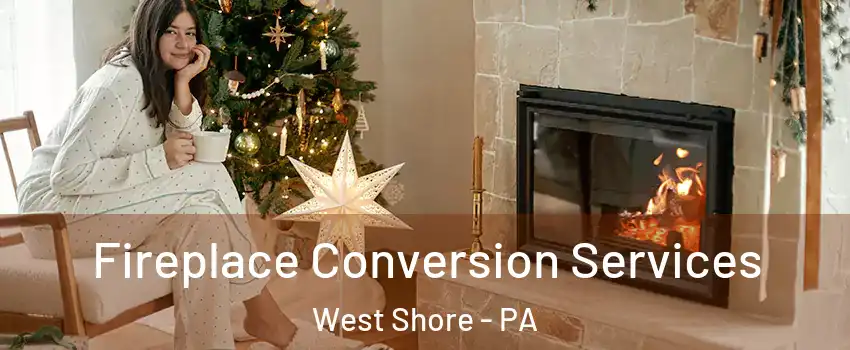 Fireplace Conversion Services West Shore - PA