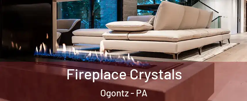 Fireplace Crystals Ogontz - PA