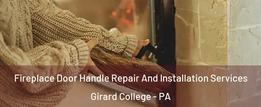 Fireplace Door Handle Repair And Installation Services Girard College - PA