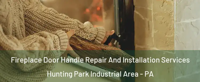 Fireplace Door Handle Repair And Installation Services Hunting Park Industrial Area - PA