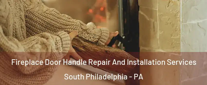 Fireplace Door Handle Repair And Installation Services South Philadelphia - PA