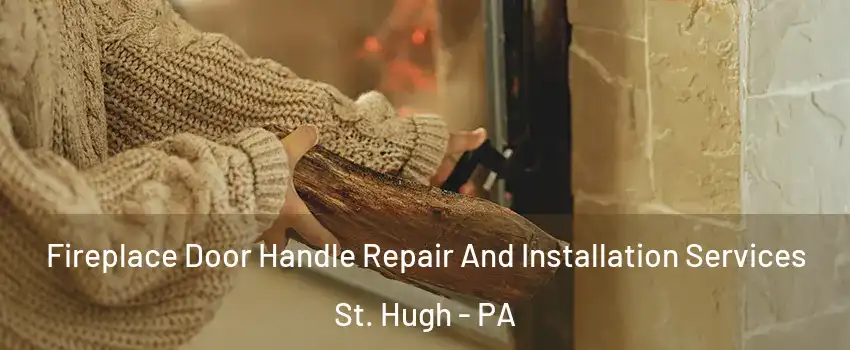 Fireplace Door Handle Repair And Installation Services St. Hugh - PA