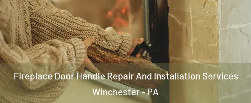 Fireplace Door Handle Repair And Installation Services Winchester - PA