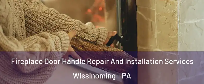 Fireplace Door Handle Repair And Installation Services Wissinoming - PA