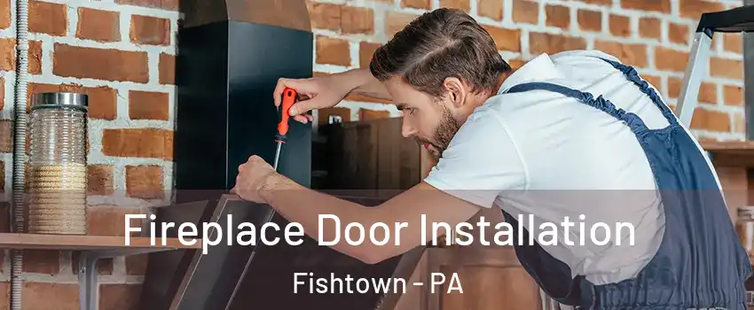 Fireplace Door Installation Fishtown - PA