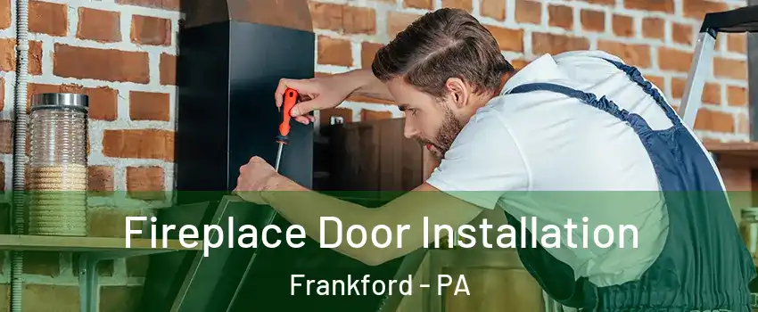 Fireplace Door Installation Frankford - PA