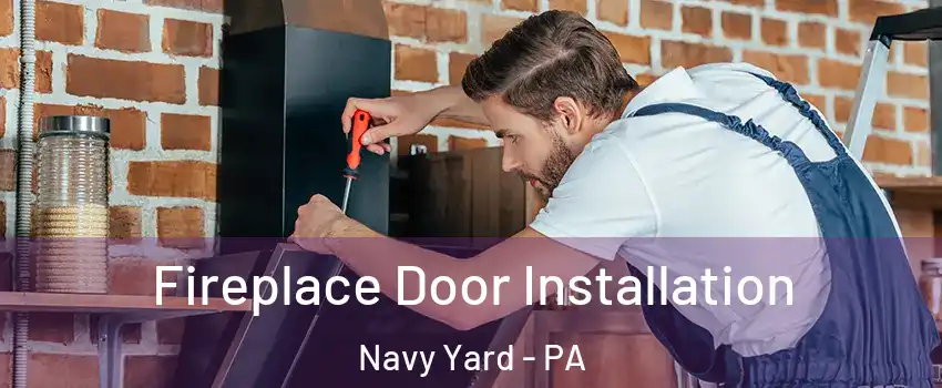 Fireplace Door Installation Navy Yard - PA