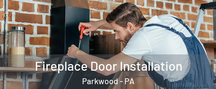 Fireplace Door Installation Parkwood - PA