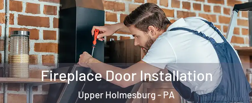 Fireplace Door Installation Upper Holmesburg - PA