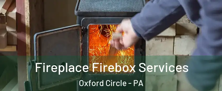 Fireplace Firebox Services Oxford Circle - PA