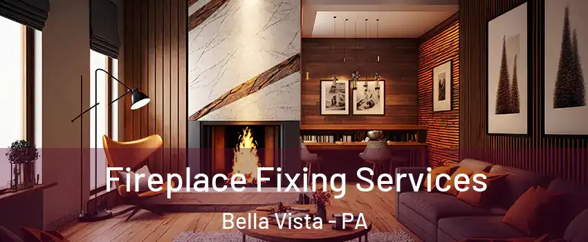 Fireplace Fixing Services Bella Vista - PA