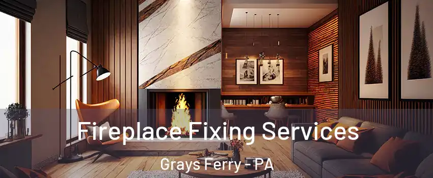 Fireplace Fixing Services Grays Ferry - PA