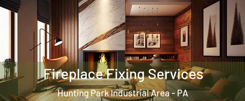 Fireplace Fixing Services Hunting Park Industrial Area - PA