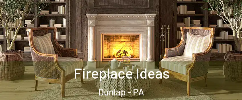 Fireplace Ideas Dunlap - PA