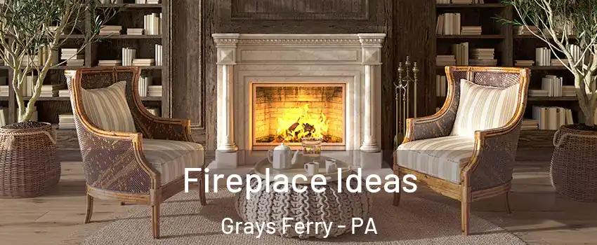 Fireplace Ideas Grays Ferry - PA