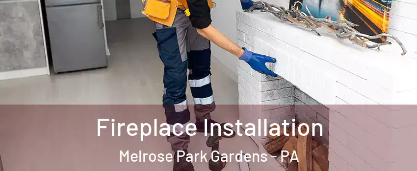 Fireplace Installation Melrose Park Gardens - PA