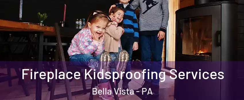 Fireplace Kidsproofing Services Bella Vista - PA