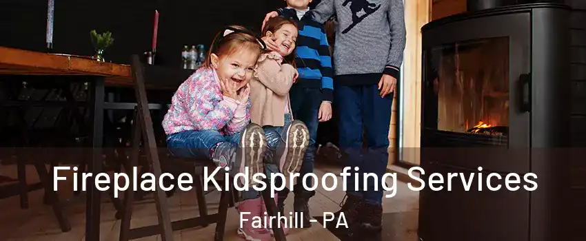 Fireplace Kidsproofing Services Fairhill - PA