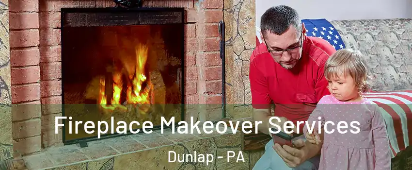 Fireplace Makeover Services Dunlap - PA