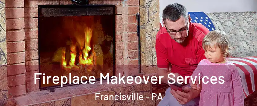 Fireplace Makeover Services Francisville - PA