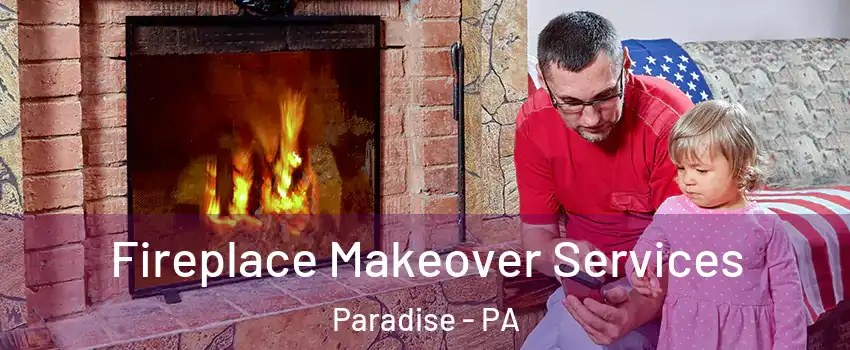 Fireplace Makeover Services Paradise - PA